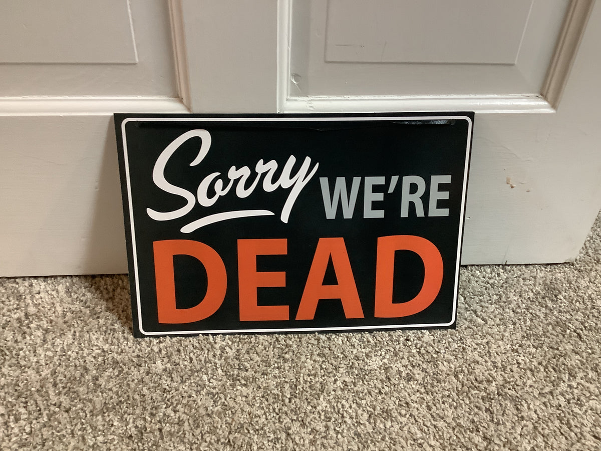 Sorry We’re Dead Sign